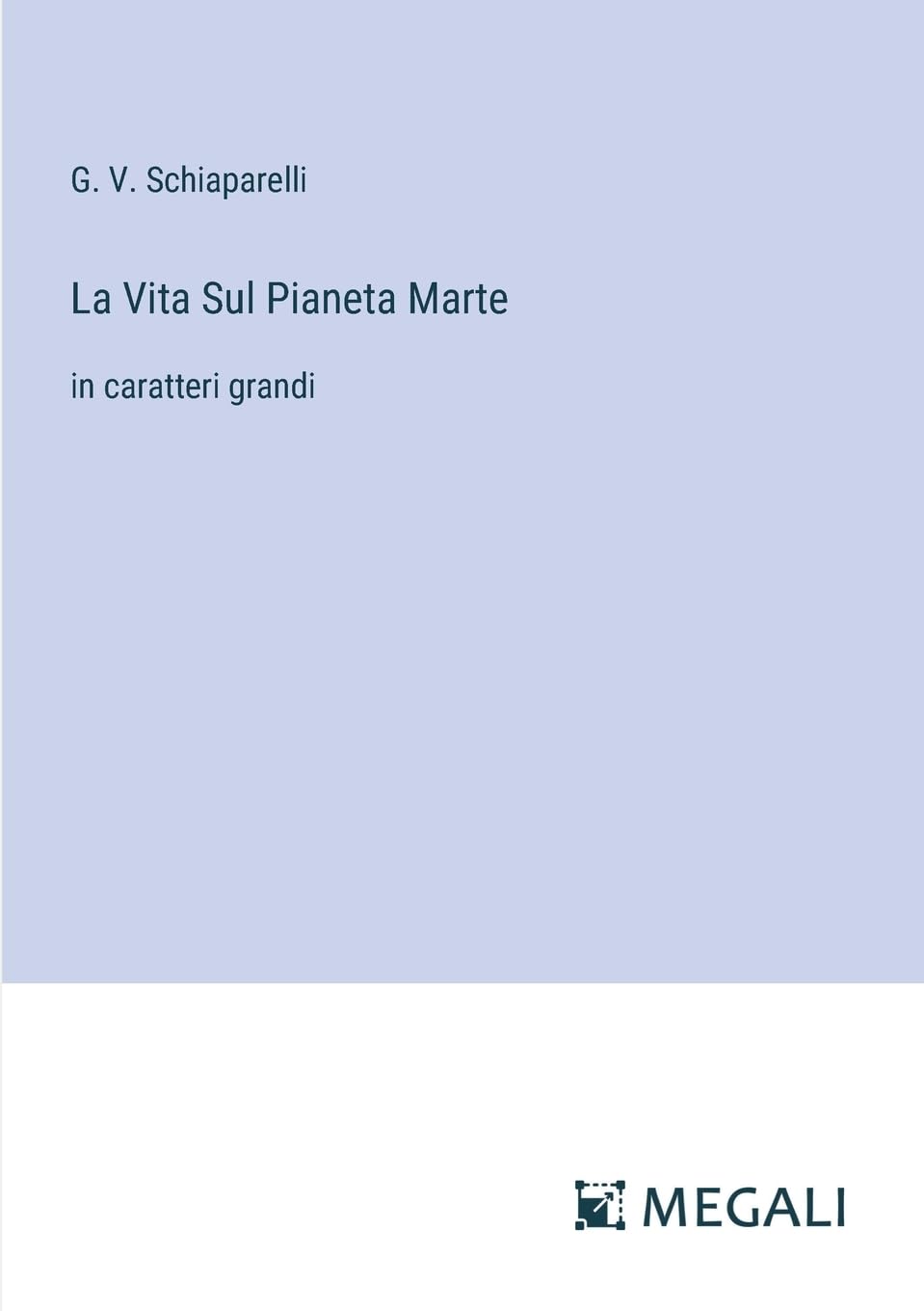 La Vita Sul Pianeta Marte: in caratteri grandi (Italian Edition)