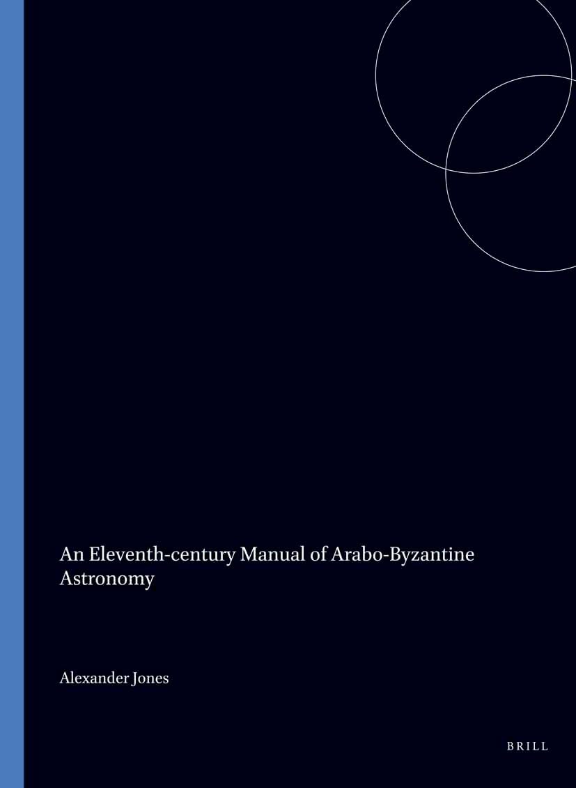 An Eleventh-century Manual of Arabo-Byzantine Astronomy (Corpus des astronomes byzantins, 3)