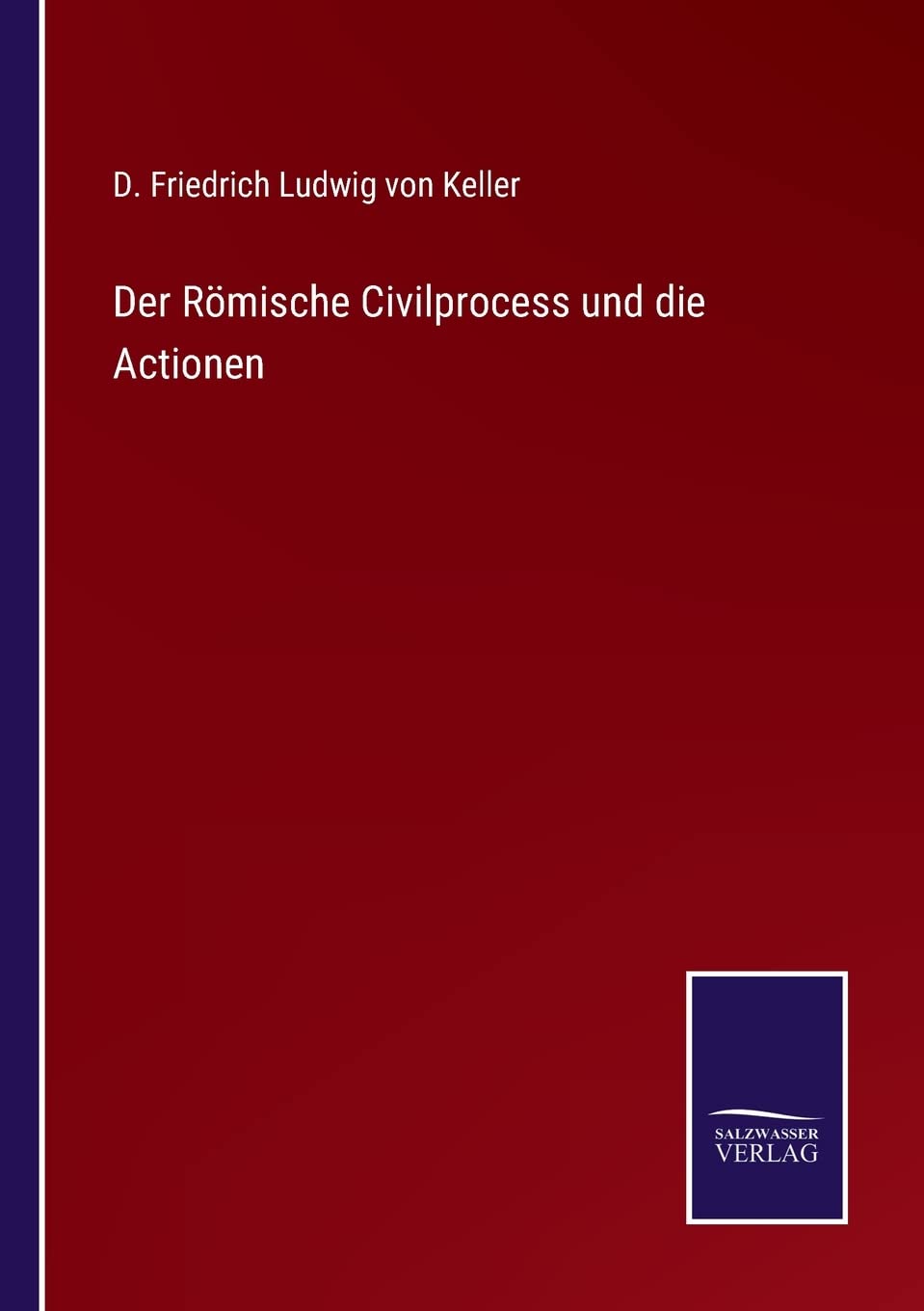 Der Römische Civilprocess und die Actionen (German Edition)