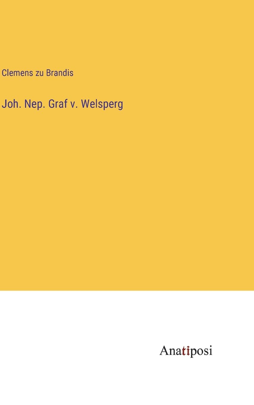 Joh. Nep. Graf v. Welsperg (German Edition)