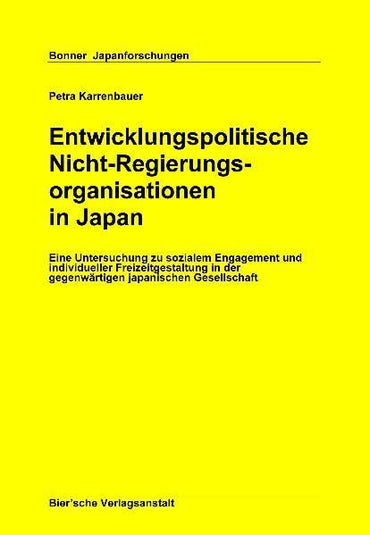 Entwicklungspolitische Nicht-Regierungsorganisationen in Japan: Eine Untersuchung zu sozialem Engagement und individueller Freizeitgestaltung in der Gesellschaft (Bonner Japanforschungen)