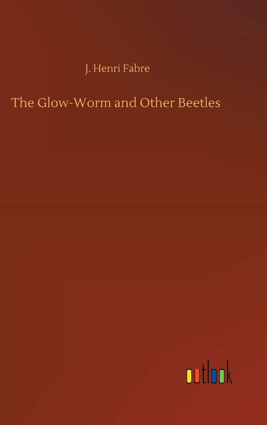 The Glow-Worm and Other Beetles