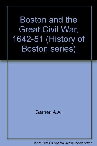 Boston and the Great Civil War, 1642-1651, (History of Boston series, no. 7)