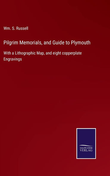 Pilgrim Memorials, and Guide to Plymouth: With a Lithographic Map, and eight copperplate Engravings