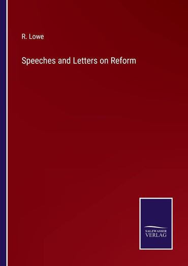Speeches and Letters on Reform
