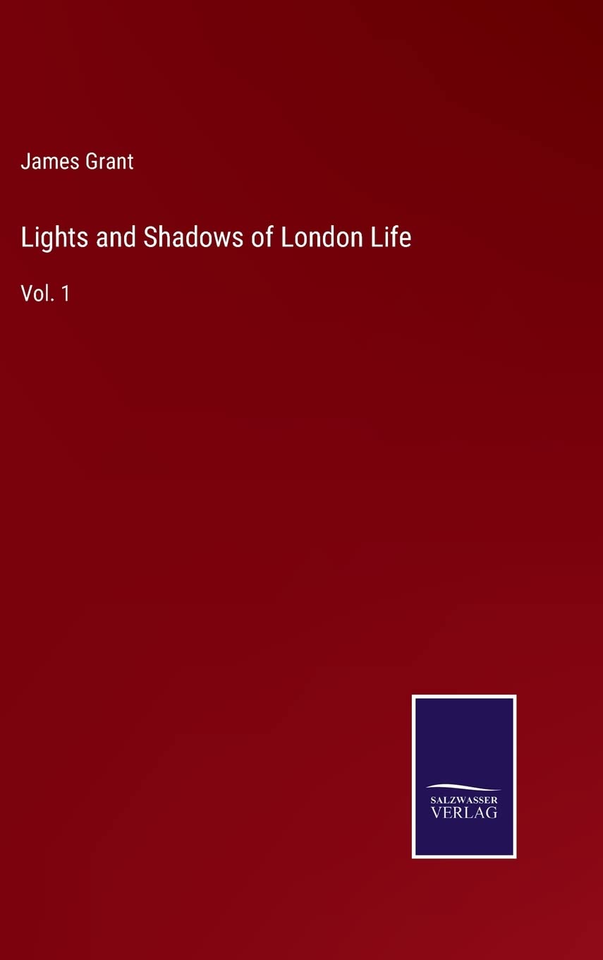 Lights and Shadows of London Life: Vol. 1