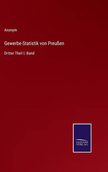 Gewerbe-Statistik von Preußen: Dritter Theil I. Band (German Edition)