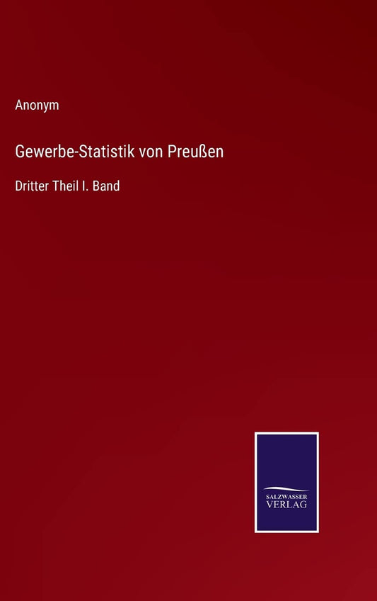 Gewerbe-Statistik von Preußen: Dritter Theil I. Band (German Edition)