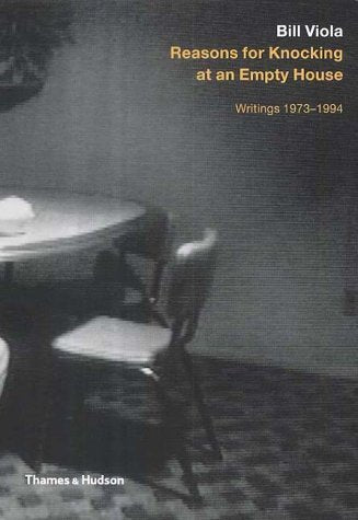 Bill Viola: Reasons for Knocking at an Empty House: Writings 1973-1994 by Bill Viola (1995-12-04)