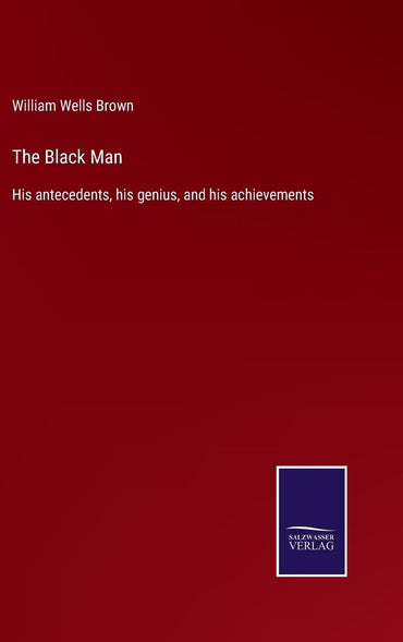 The Black Man: His antecedents, his genius, and his achievements