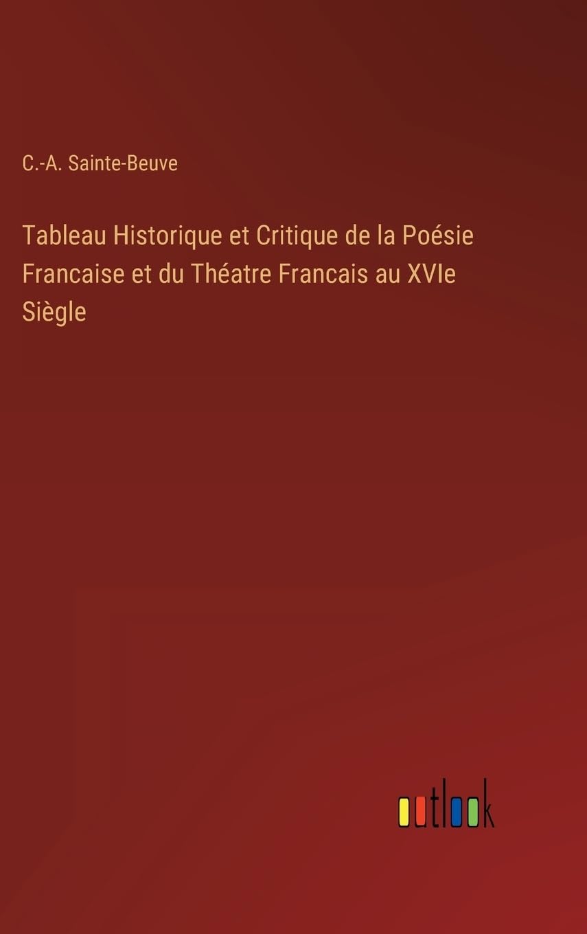 Tableau Historique et Critique de la Poésie Francaise et du Théatre Francais au XVIe Siègle (French Edition)