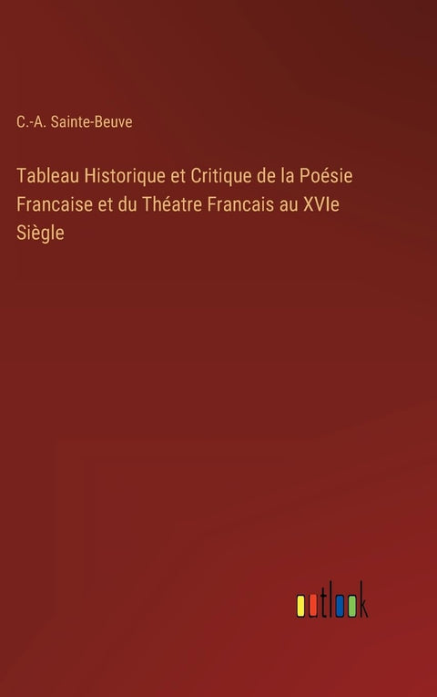 Tableau Historique et Critique de la Poésie Francaise et du Théatre Francais au XVIe Siègle (French Edition)
