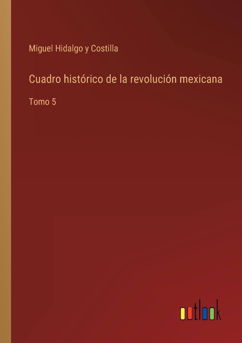 Cuadro histórico de la revolución mexicana: Tomo 5 (Spanish Edition)