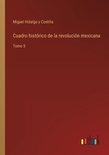 Cuadro histórico de la revolución mexicana: Tomo 5 (Spanish Edition)