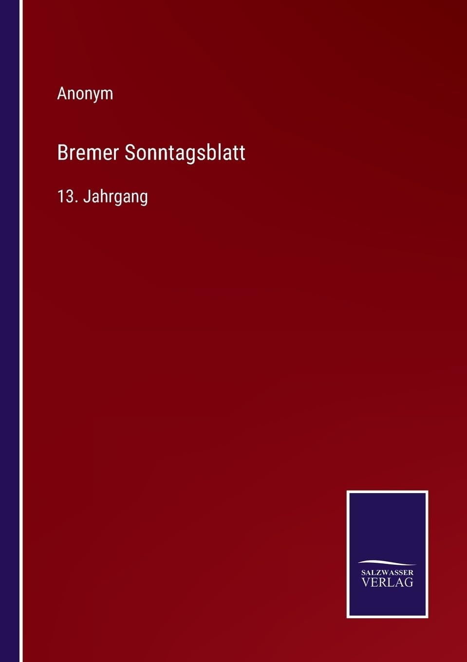 Bremer Sonntagsblatt: 13. Jahrgang (German Edition)