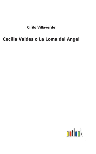 Cecilia Valdes o La Loma del Angel (Spanish Edition)