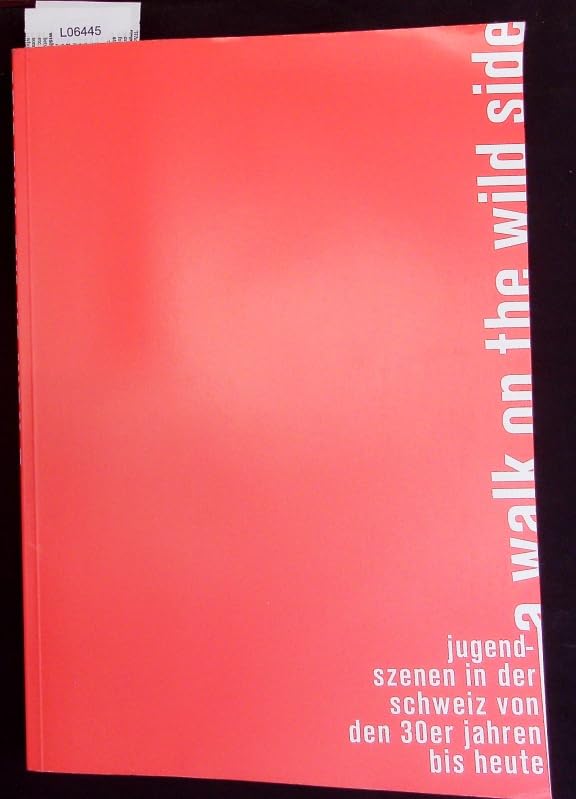 A Walk on the wild side: Jugendszenen der Schweiz von den 30er Jahren bis heute (German Edition)