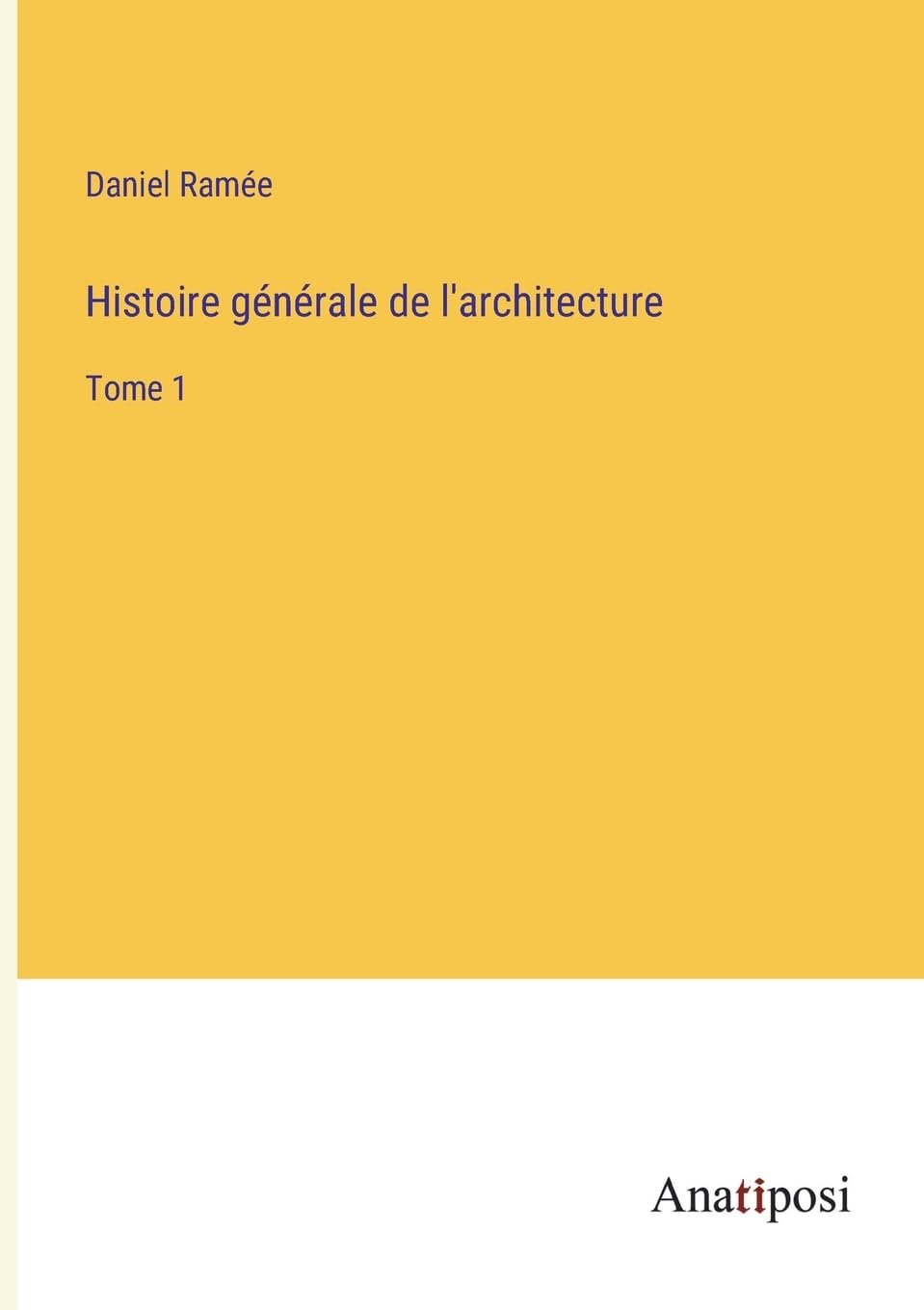 Histoire générale de l'architecture: Tome 1 (French Edition)