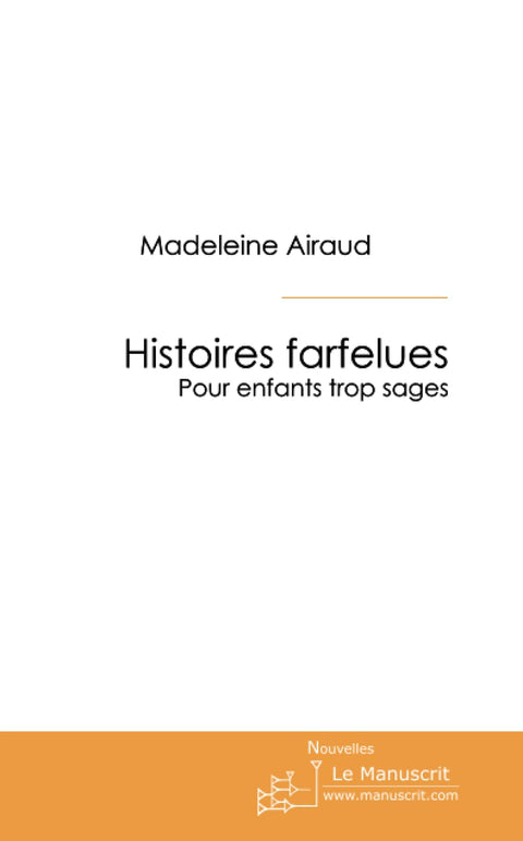 Histoires farfelues: Pour enfants trop sages (French Edition)