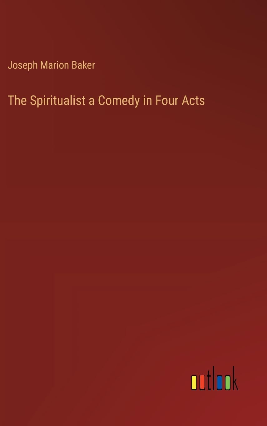 The Spiritualist a Comedy in Four Acts
