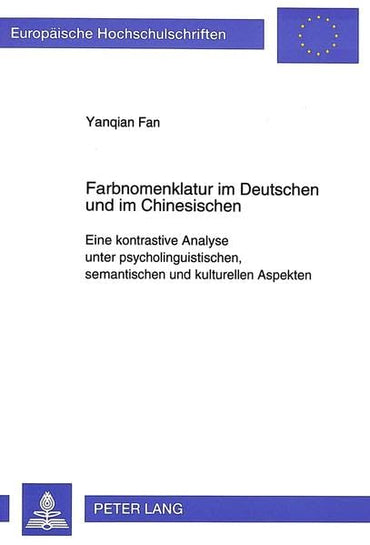 Farbnomenklatur im Deutschen und im Chinesischen: Eine kontrastive Analyse unter psycholinguistischen, semantischen und 