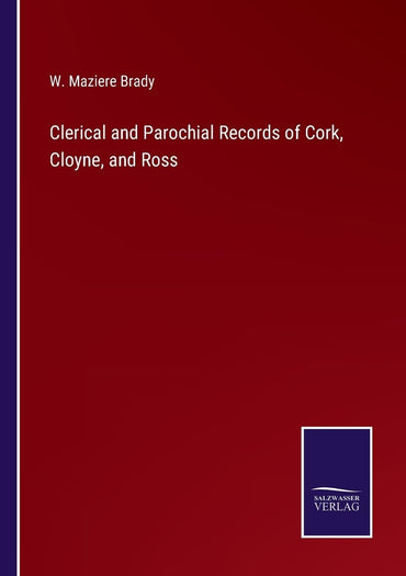 Clerical and Parochial Records of Cork, Cloyne, and Ross