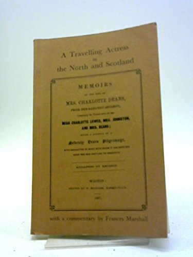 A Travelling Actress in the North and Scotland: Memoirs of the Life of Mrs. Charlotte Deans