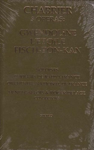 Chabrier: 3 Operas : Gwendoline, L'Etoile, Fisch-Ton-Kan