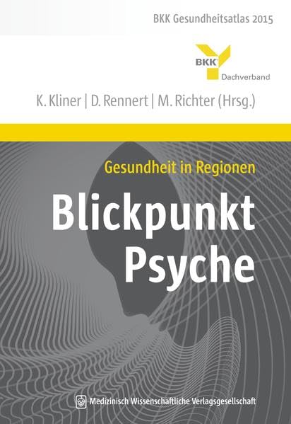 Gesundheit in Regionen - Blickpunkt Psyche: BKK Gesundheitsatlas 2015
