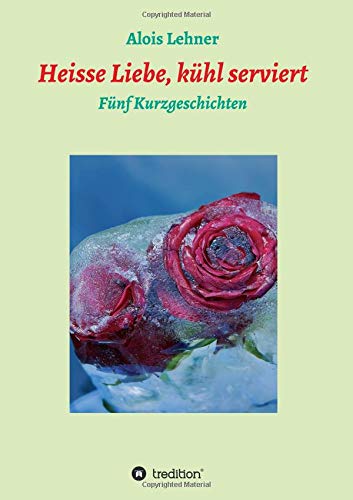 Heisse Liebe, kühl serviert (German Edition)