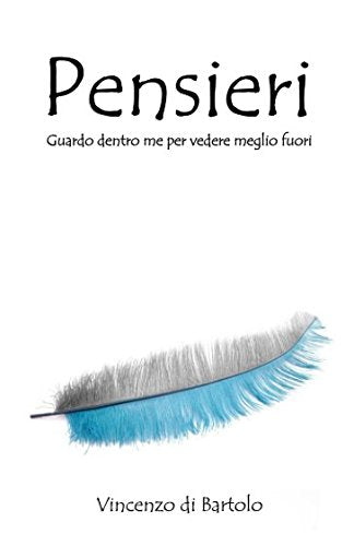 Pensieri: Guardo dentro me per vedere meglio fuori (Italian Edition)