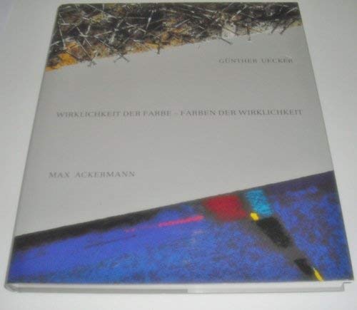Wirklichkeit der Farbe, Farben der Wirklichkeit: Max Ackermann, Günther Uecker (German Edition)