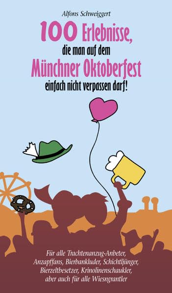 100 Erlebnisse, die man auf dem Münchner Oktoberfest einfach nicht verpassen darf