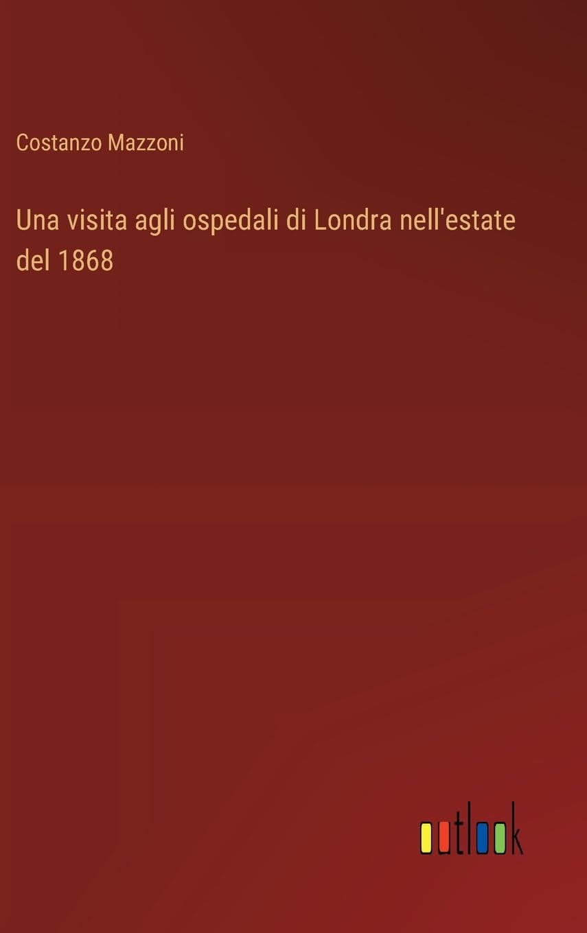 Una visita agli ospedali di Londra nell'estate del 1868 (Italian Edition)
