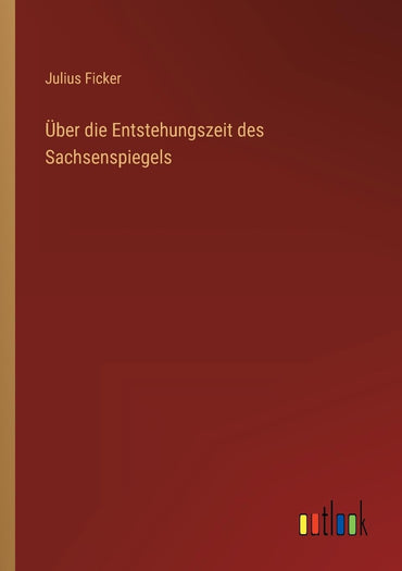 Über die Entstehungszeit des Sachsenspiegels (German Edition)