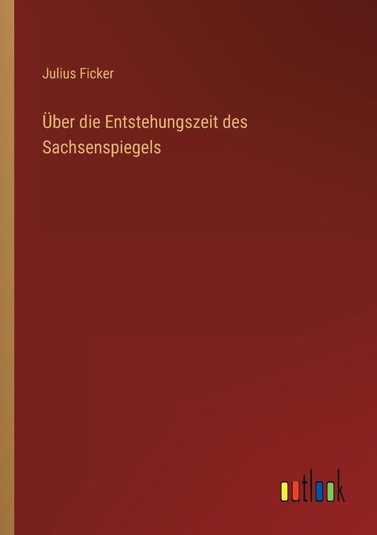 Über die Entstehungszeit des Sachsenspiegels (German Edition)