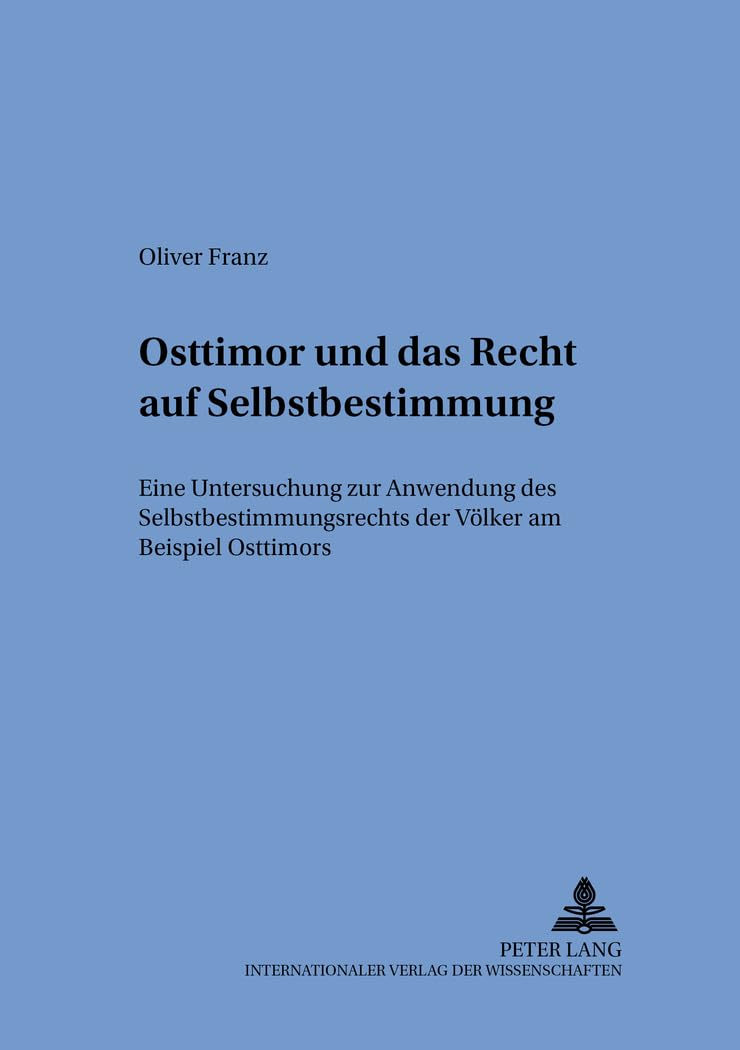 Osttimor und das Recht auf Selbstbestimmung: Eine Untersuchung zur Anwendung des Selbstbestimmungsrechts der Völker am B