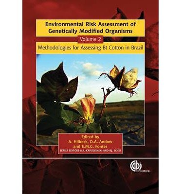 [( Environmental Risk Assessment of Genetically Modified Organisms: Methodologies for Assessing Bt Cotton in Brazil v. 2: Methodologies for Assessing Bt Cotton in Brazil )] [by: A. Hilbeck] [Jun-2006]