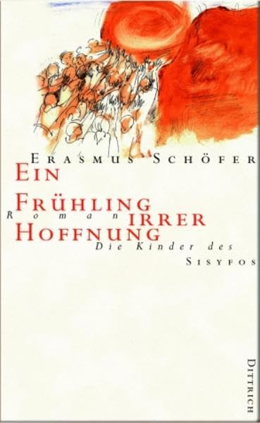 Die Kinder des Sisyfos. Roman-Tetralogie. Ein Frühling irrer Hoffnung: Die Kinder des Sysifos. Zeitroman