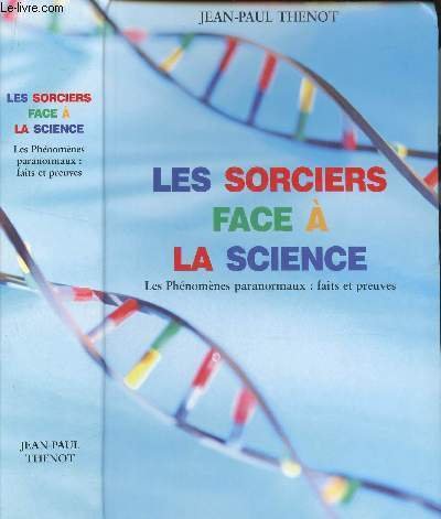 Les sorciers face à la science : Les phénomènes paranormaux, faits et preuves