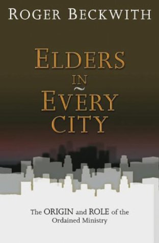 Elders in Every City: The Origin an Role of the Ordained Ministry