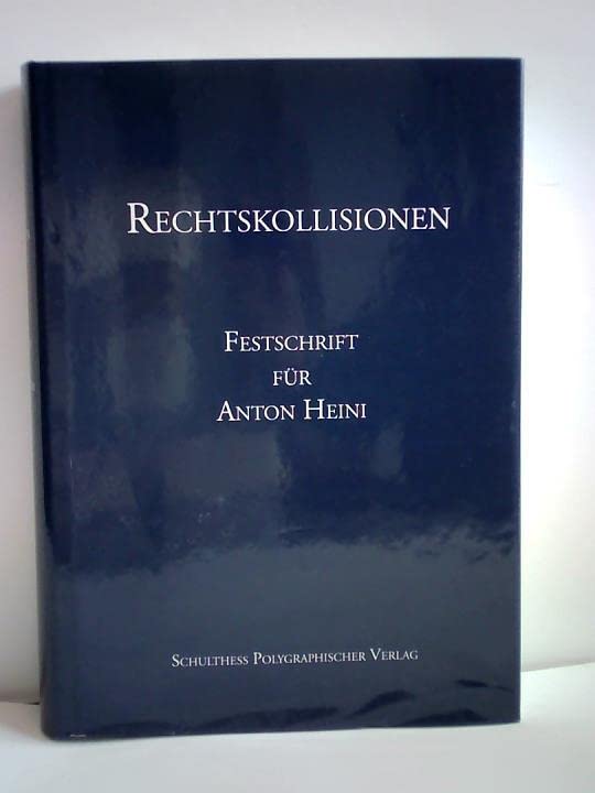 Rechtskollisionen: Festschrift für Anton Heini zum 65. Geburtstag (German Edition)