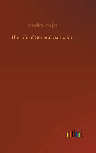 The Life of General Garibaldi