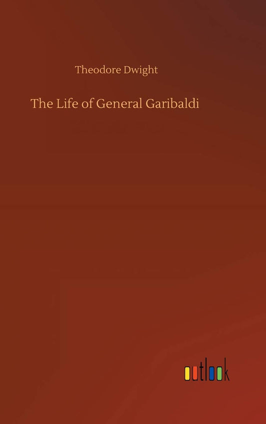 The Life of General Garibaldi