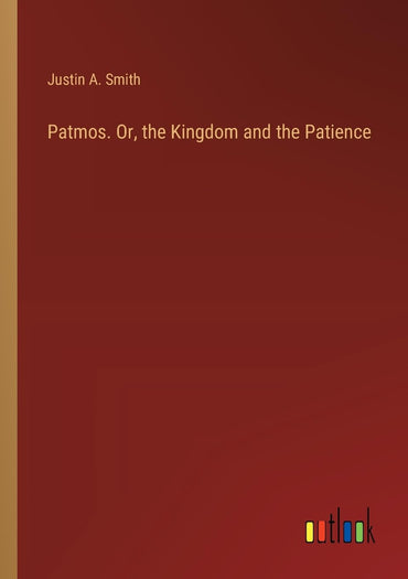 Patmos. Or, the Kingdom and the Patience
