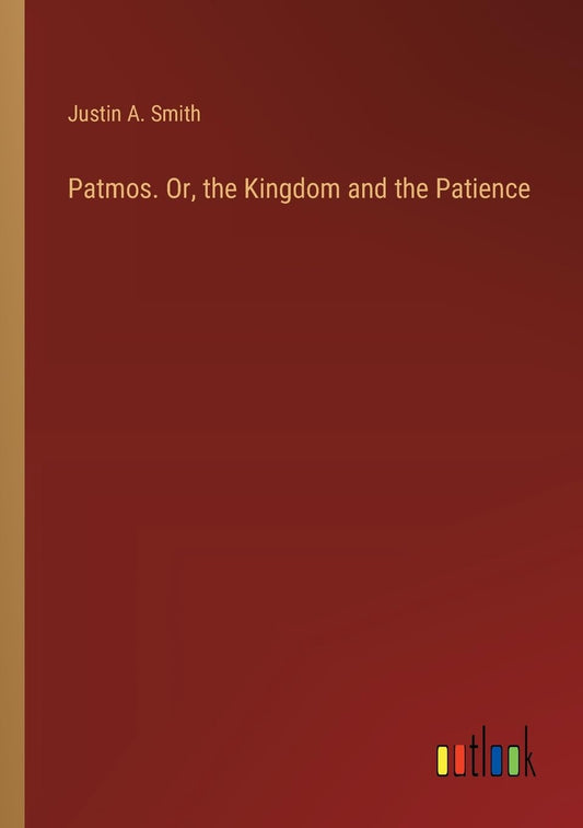 Patmos. Or, the Kingdom and the Patience