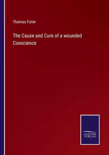 The Cause and Cure of a wounded Conscience