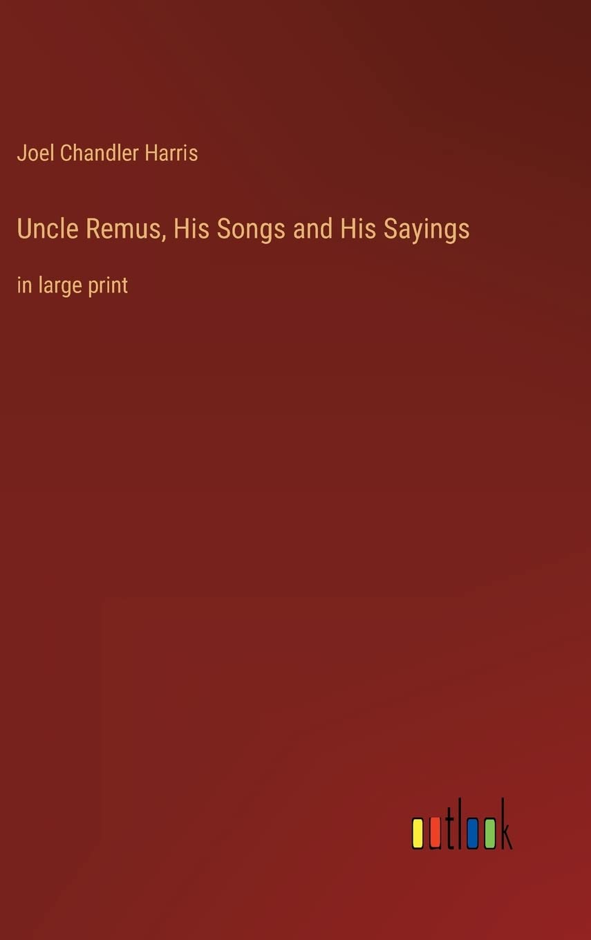 Uncle Remus, His Songs and His Sayings: in large print