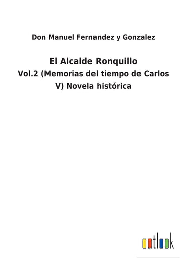 El Alcalde Ronquillo: Vol.2 (Memorias del tiempo de Carlos V) Novela histórica (Spanish Edition)