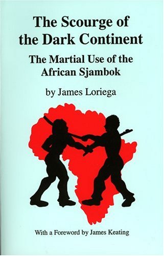 The Scourge Of The Dark Continent: The Martial Use of the African Sjambok